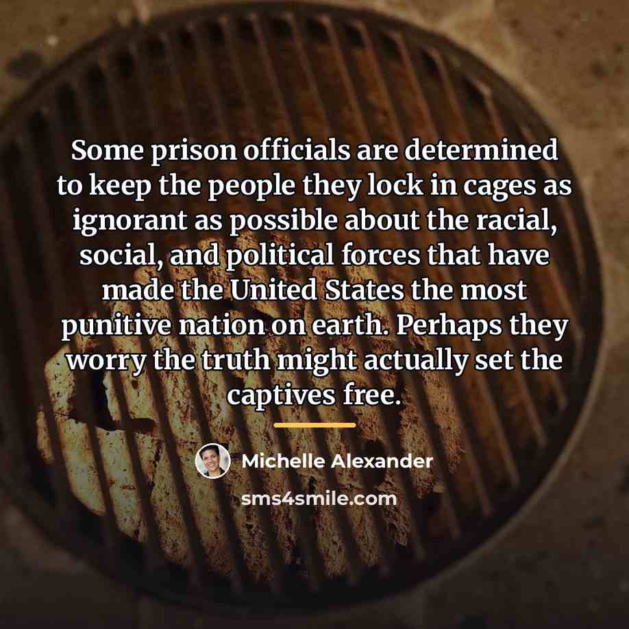“Some prison officials are determined to keep the people they…” quote by Michelle Alexander