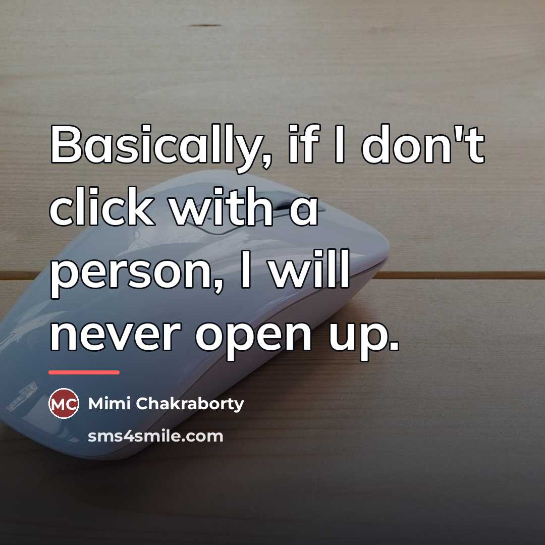 “Basically, if I don't click with a person, I will…” quote by Mimi Chakraborty
