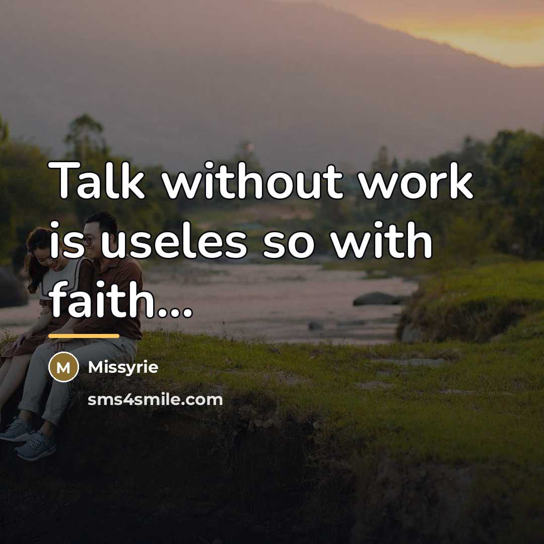 “Talk without work is useles so with faith...…” quote by Missyrie