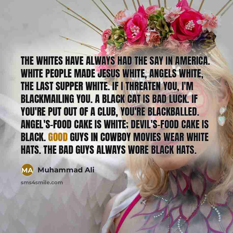 “The whites have always had the say in America. White…” quote by Muhammad Ali