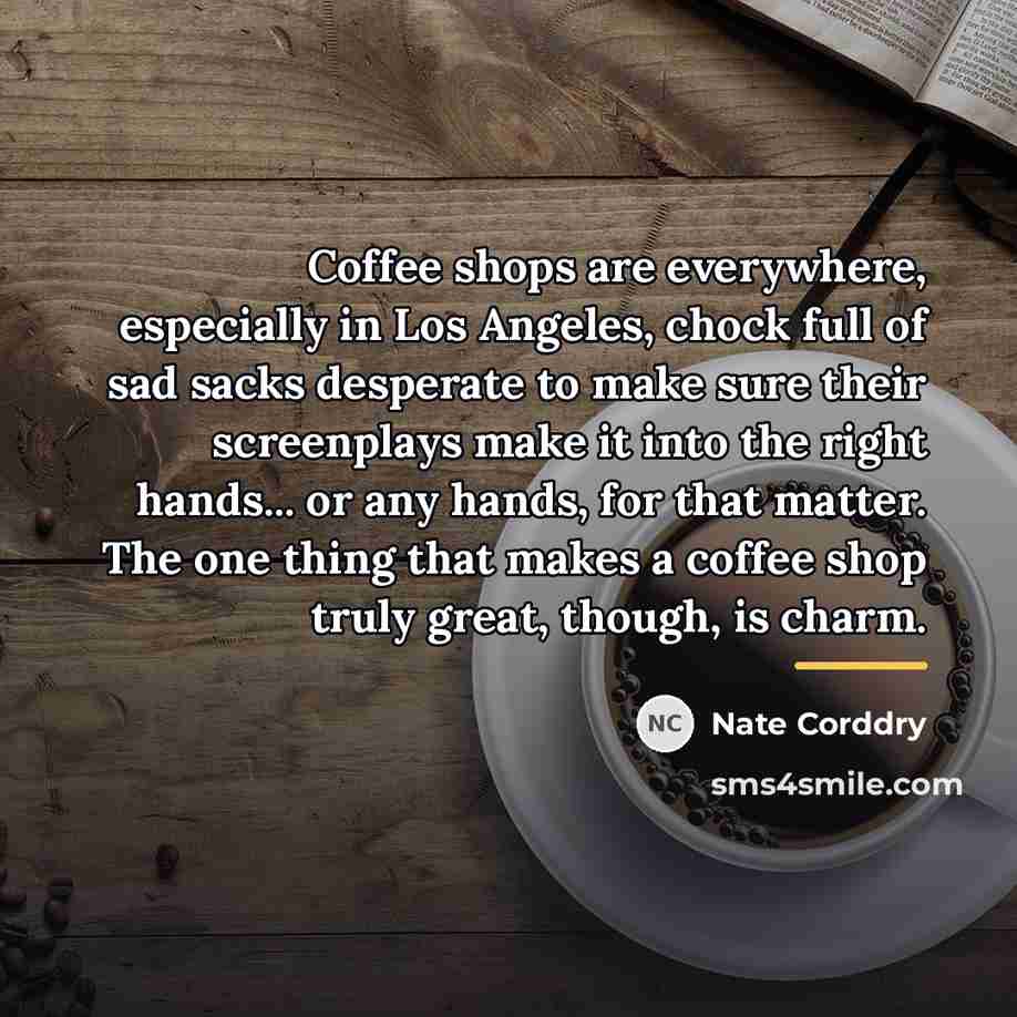 “Coffee shops are everywhere, especially in Los Angeles, chock full…” quote by Nate Corddry