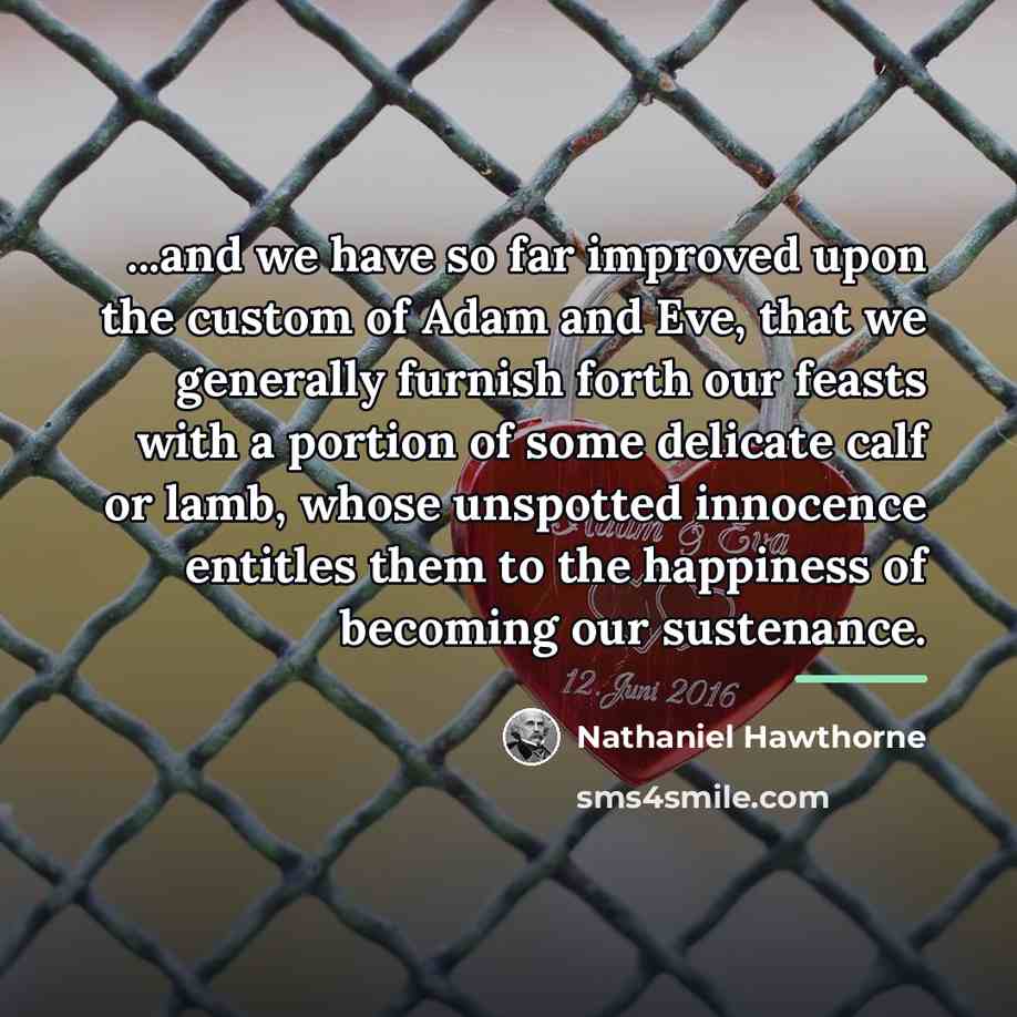 “...and we have so far improved upon the custom of…” quote by Nathaniel Hawthorne