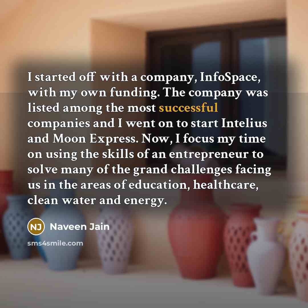 “I started off with a company, InfoSpace, with my own…” quote by Naveen Jain