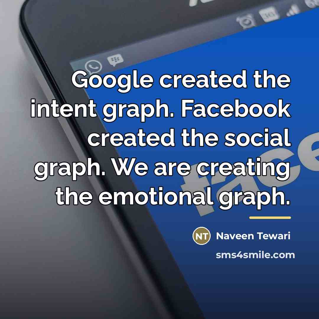 “Google created the intent graph. Facebook created the social graph.…” quote by Naveen Tewari