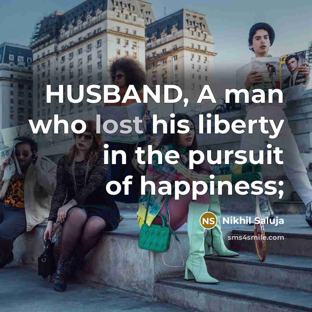 “HUSBAND, A man who lost his liberty in the pursuit…” quote by Nikhil Saluja