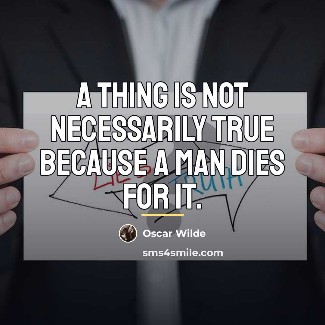 “A thing is not necessarily true because a man dies…” quote by Oscar Wilde