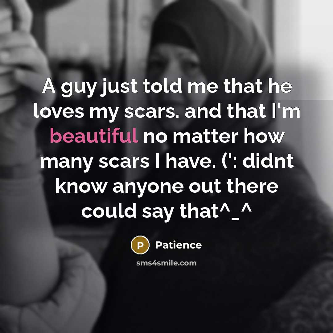 “A guy just told me that he loves my scars.…” quote by Patience