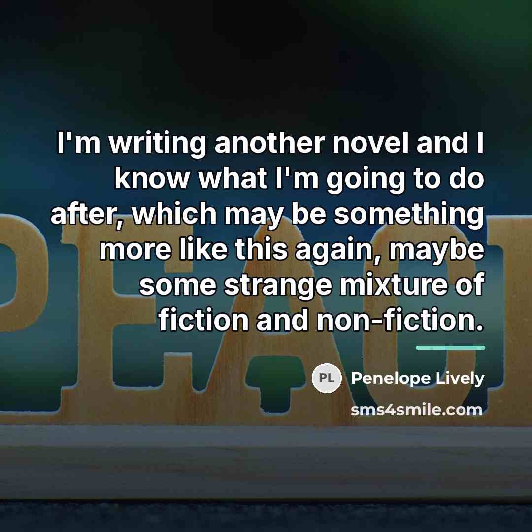 “I'm writing another novel and I know what I'm going…” quote by Penelope Lively