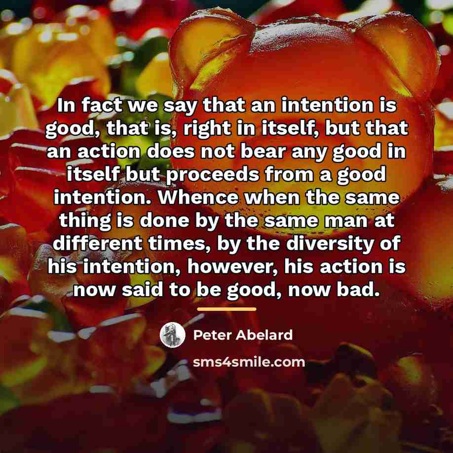 “In fact we say that an intention is good, that…” quote by Peter Abelard