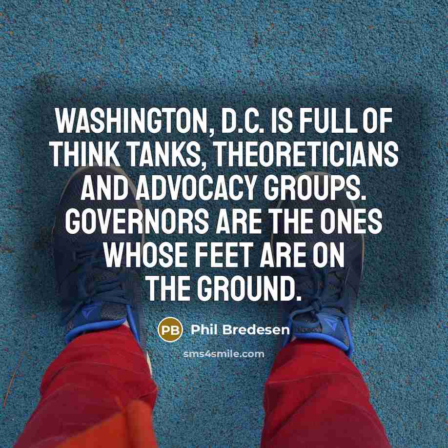 “Washington, D.C. is full of think tanks, theoreticians and advocacy…” quote by Phil Bredesen