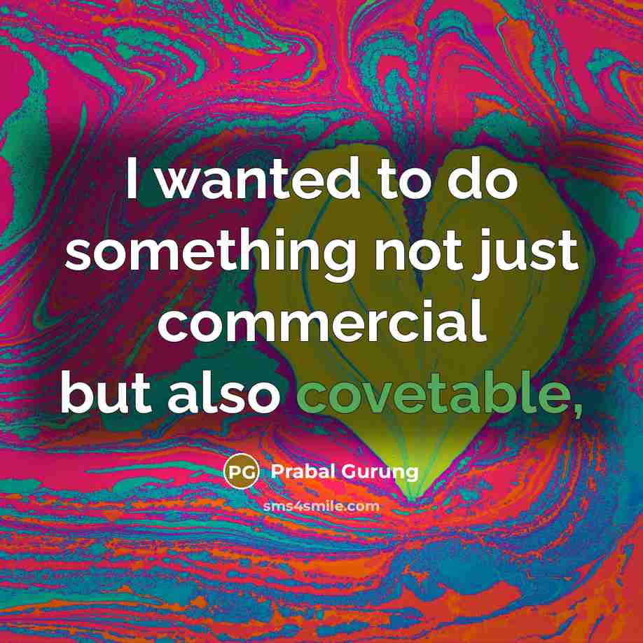 “I wanted to do something not just commercial but also covetable,” quote by Prabal Gurung