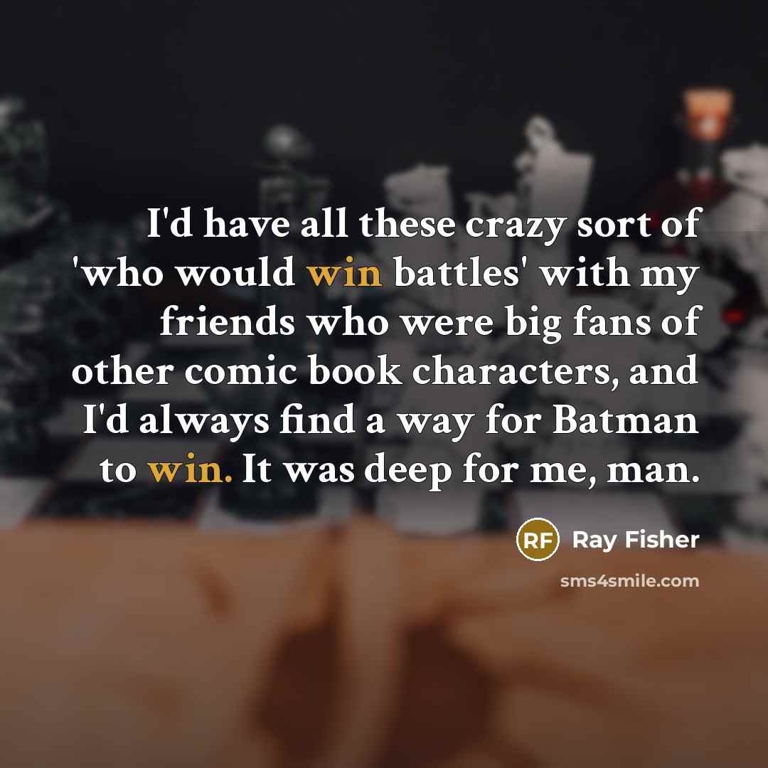 “I'd have all these crazy sort of 'who would win…” quote by Ray Fisher