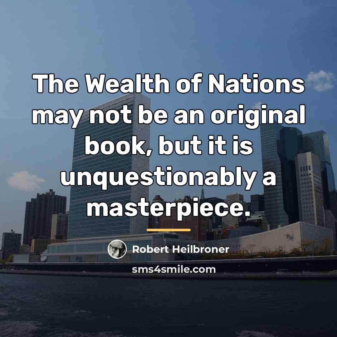 “The Wealth of Nations may not be an original book,…” quote by Robert Heilbroner