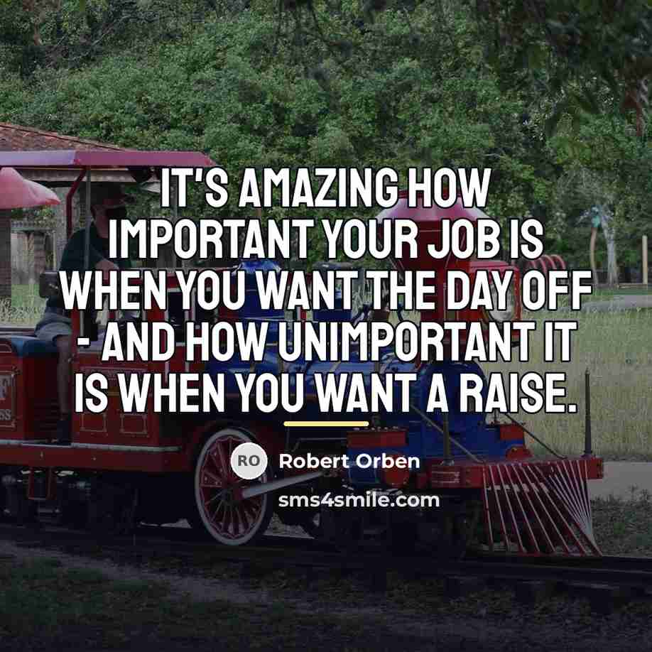 “It's amazing how important your job is when you want…” quote by Robert Orben