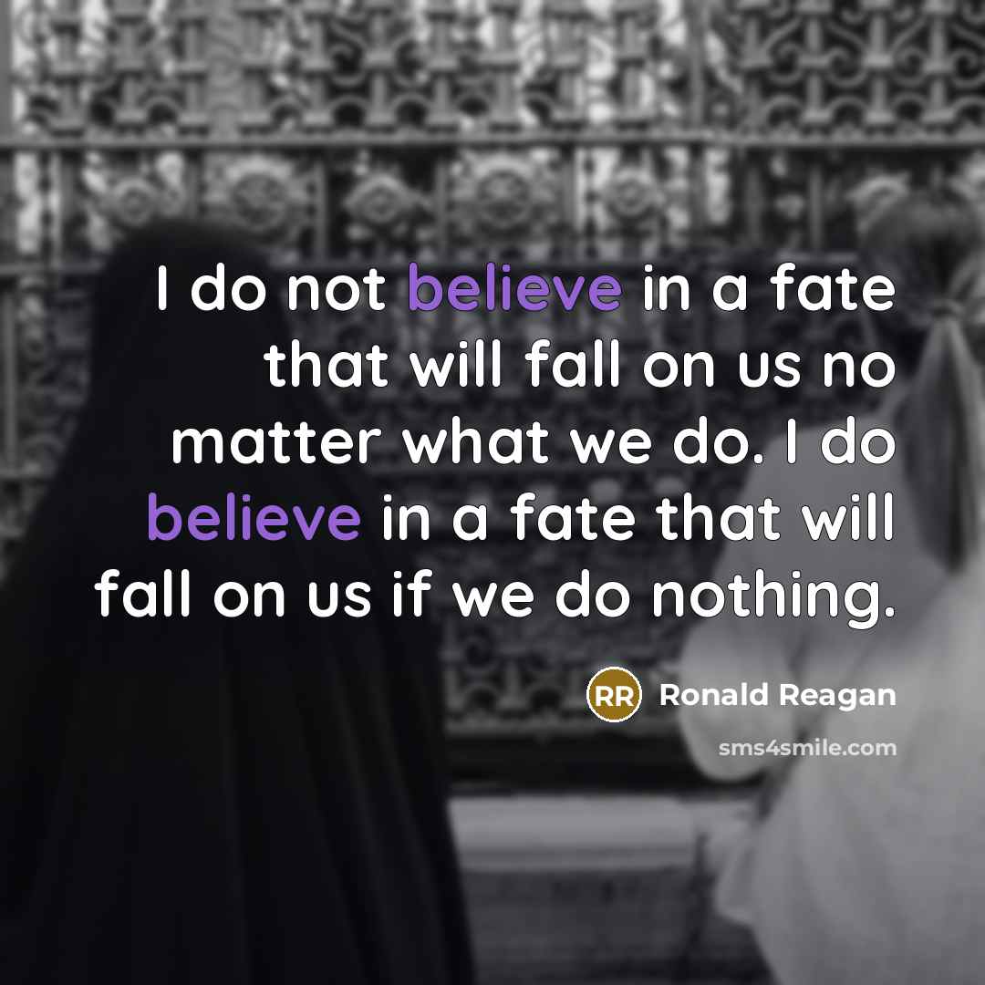 “I do not believe in a fate that will fall…” quote by Ronald Reagan