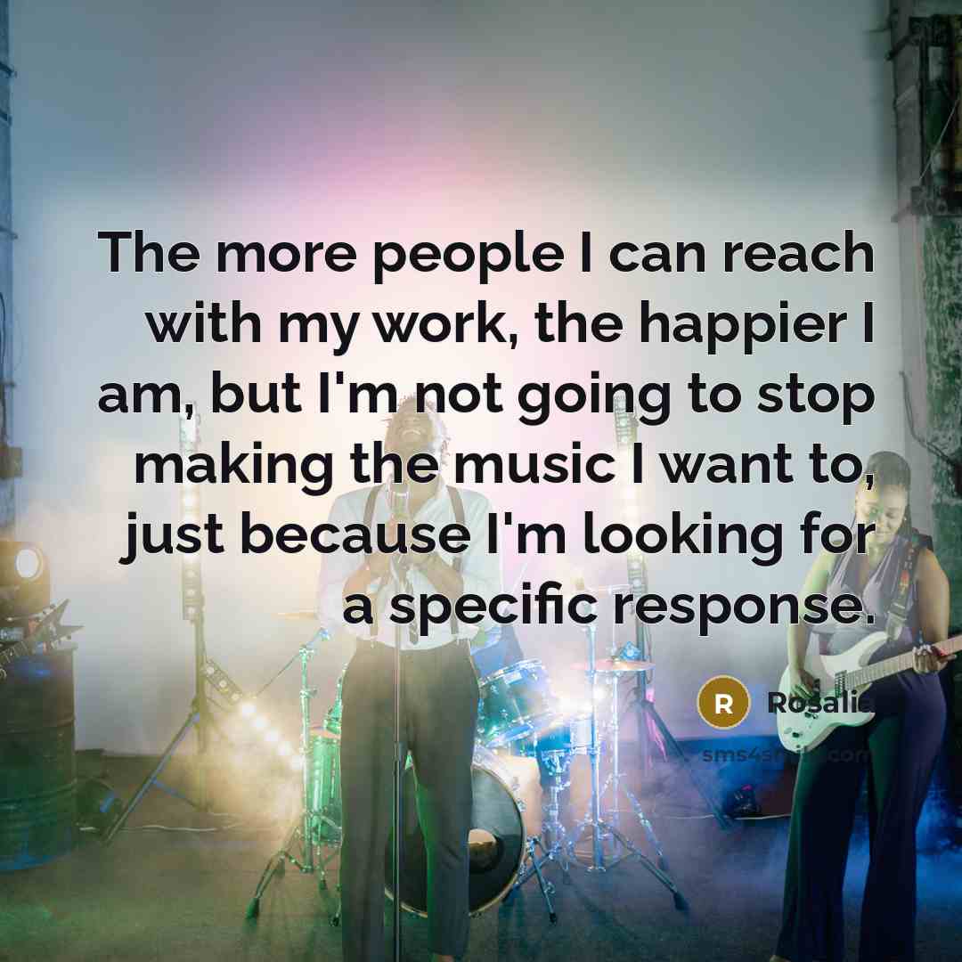 “The more people I can reach with my work, the…” quote by Rosalia