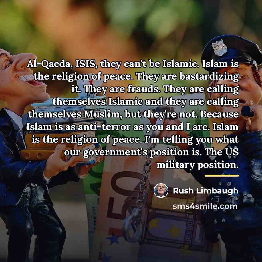 “Al-Qaeda, ISIS, they can't be Islamic. Islam is the religion…” quote by Rush Limbaugh