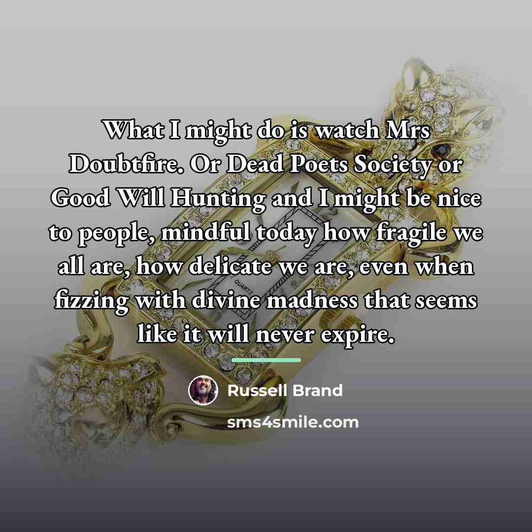 “What I might do is watch Mrs Doubtfire. Or Dead…” quote by Russell Brand