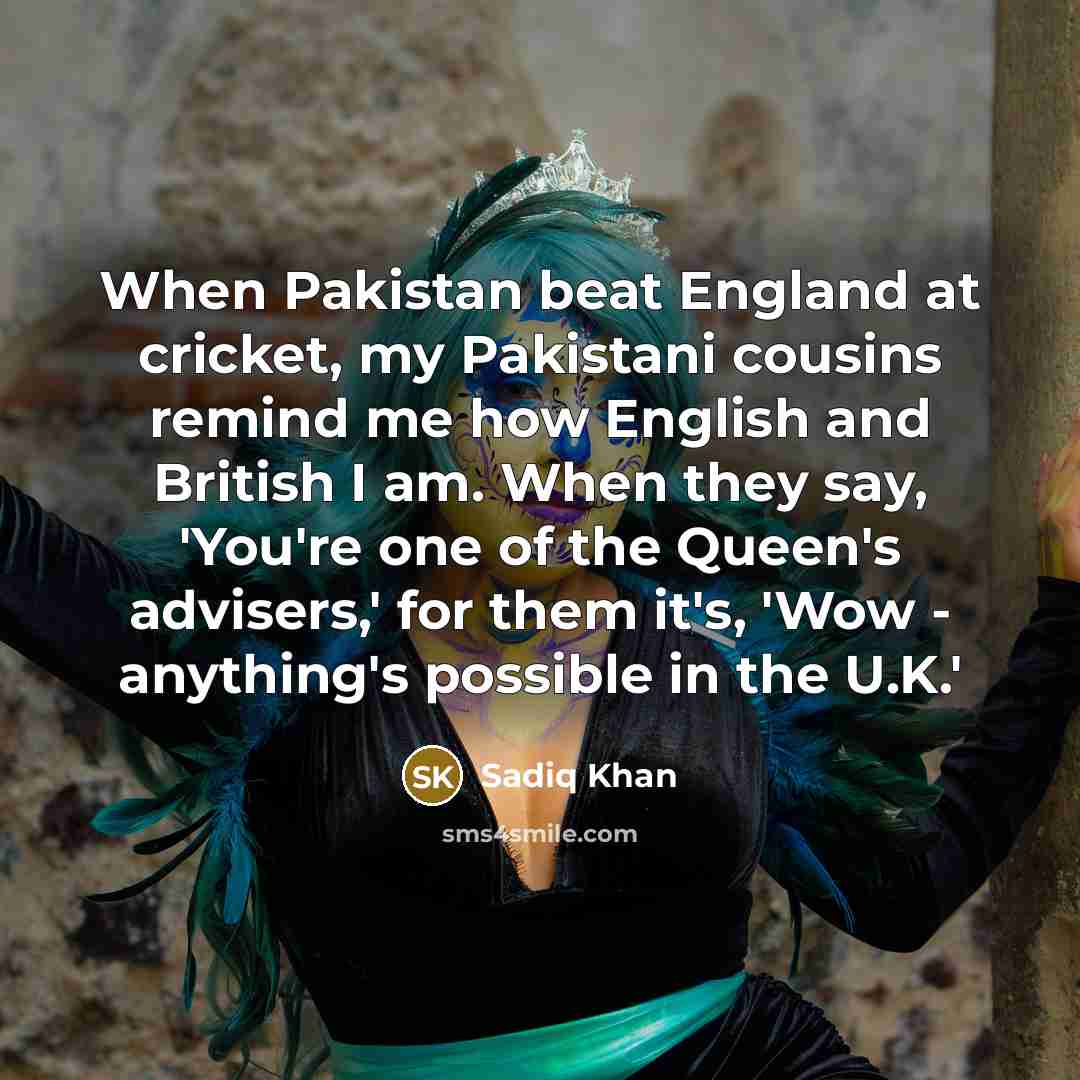 “When Pakistan beat England at cricket, my Pakistani cousins remind…” quote by Sadiq Khan