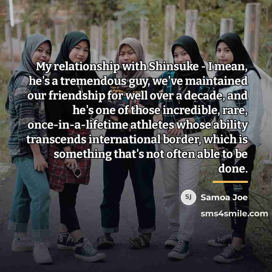 “My relationship with Shinsuke - I mean, he's a tremendous…” quote by Samoa Joe
