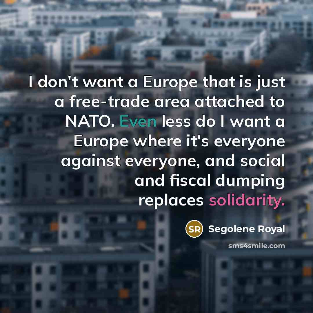 “I don't want a Europe that is just a free-trade…” quote by Segolene Royal