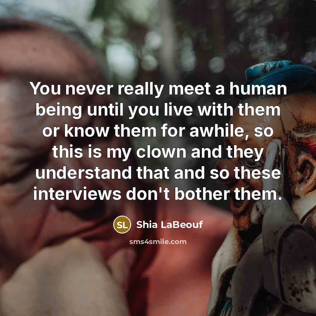 “You never really meet a human being until you live…” quote by Shia LaBeouf