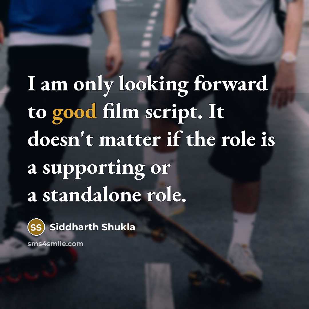 “I am only looking forward to good film script. It…” quote by Siddharth Shukla