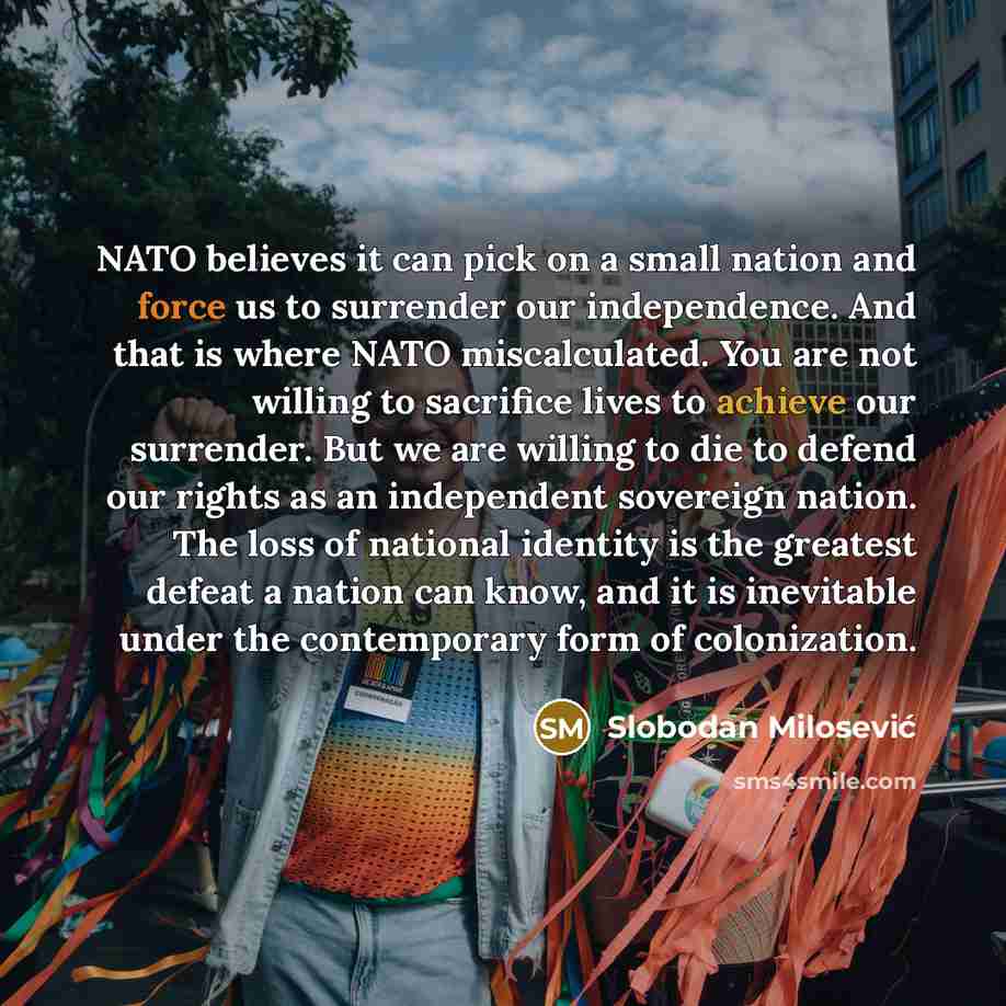 “NATO believes it can pick on a small nation and…” quote by Slobodan Milosevic