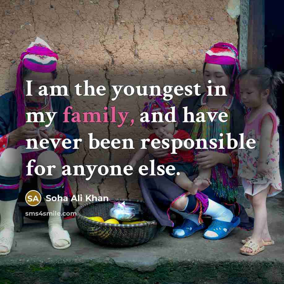 “I am the youngest in my family, and have never…” quote by Soha Ali Khan
