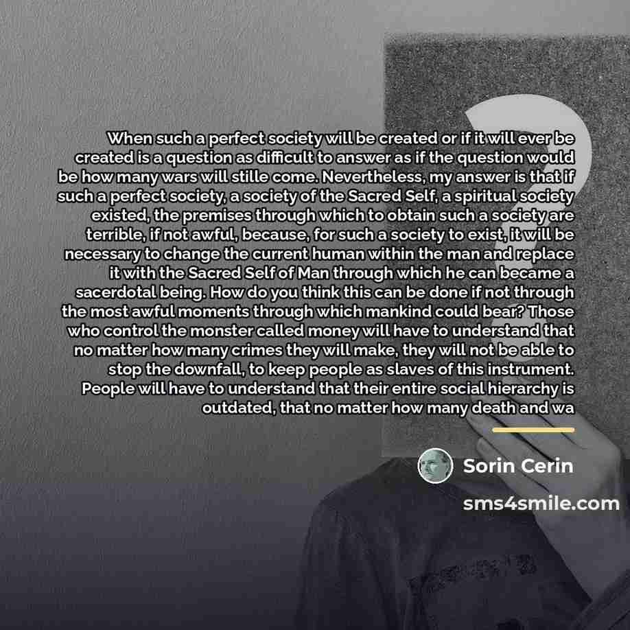 “When such a perfect society will be created or if…” quote by Sorin Cerin