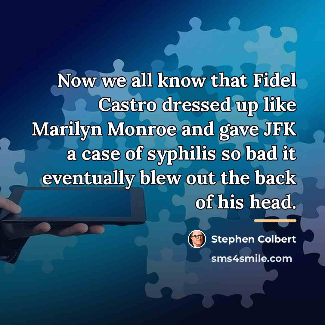 “Now we all know that Fidel Castro dressed up like…” quote by Stephen Colbert