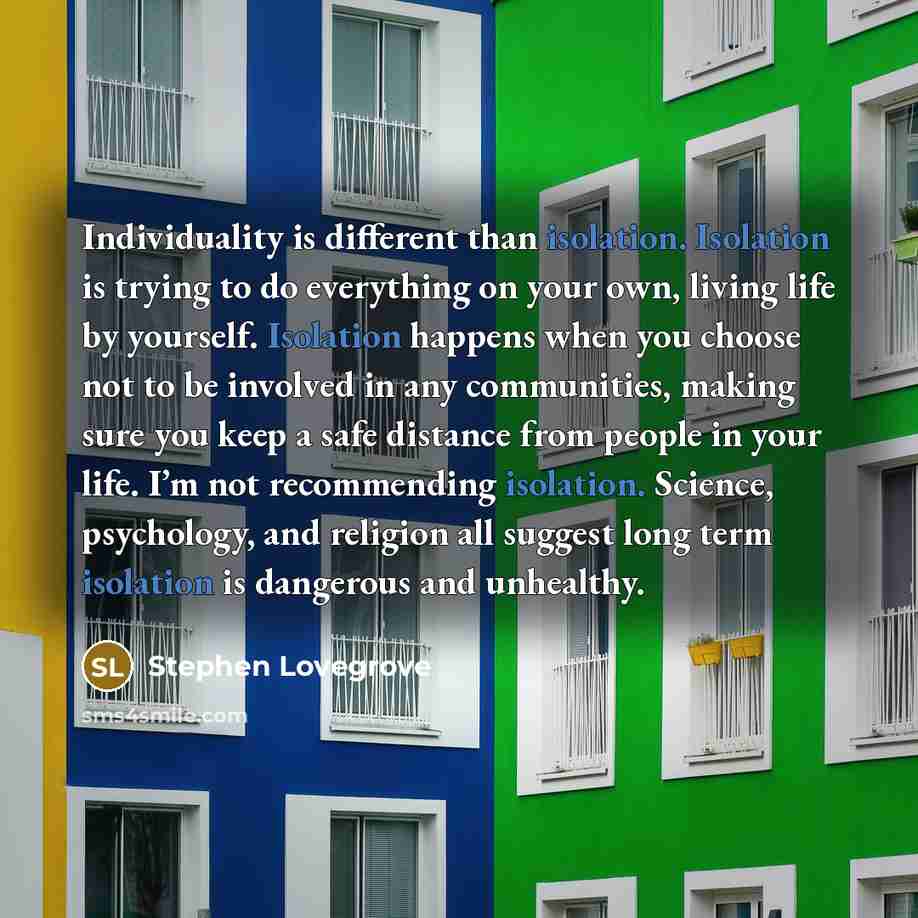 “Individuality is different than isolation. Isolation is trying to do…” quote by Stephen Lovegrove