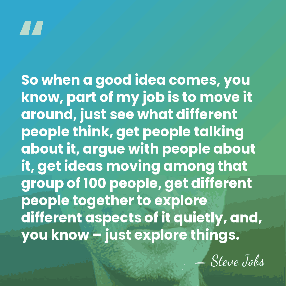 So when a good idea comes, you know, part of my job&hellip; - Steve Jobs