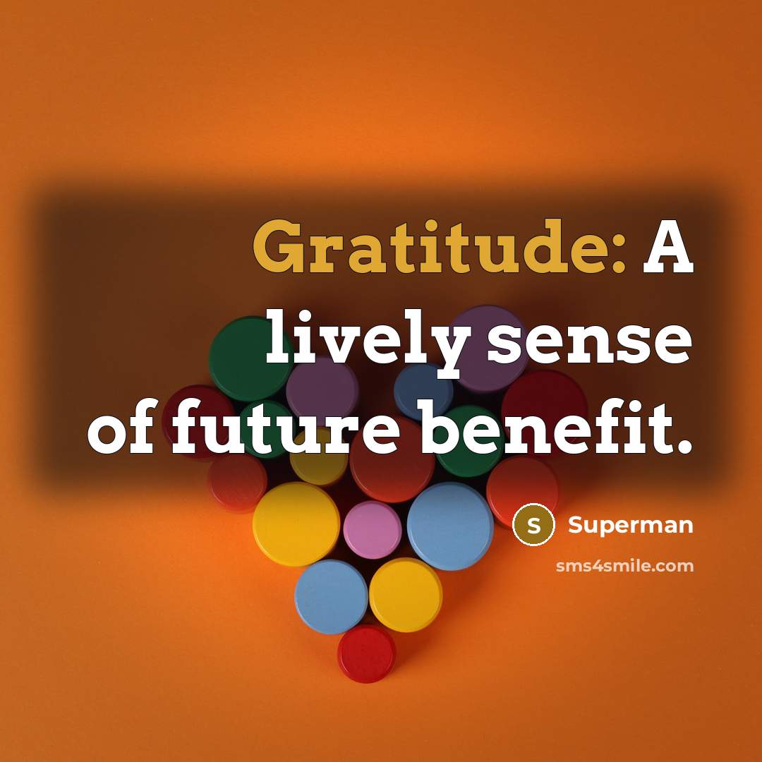 “Gratitude: A lively sense of future benefit.…” quote by Superman