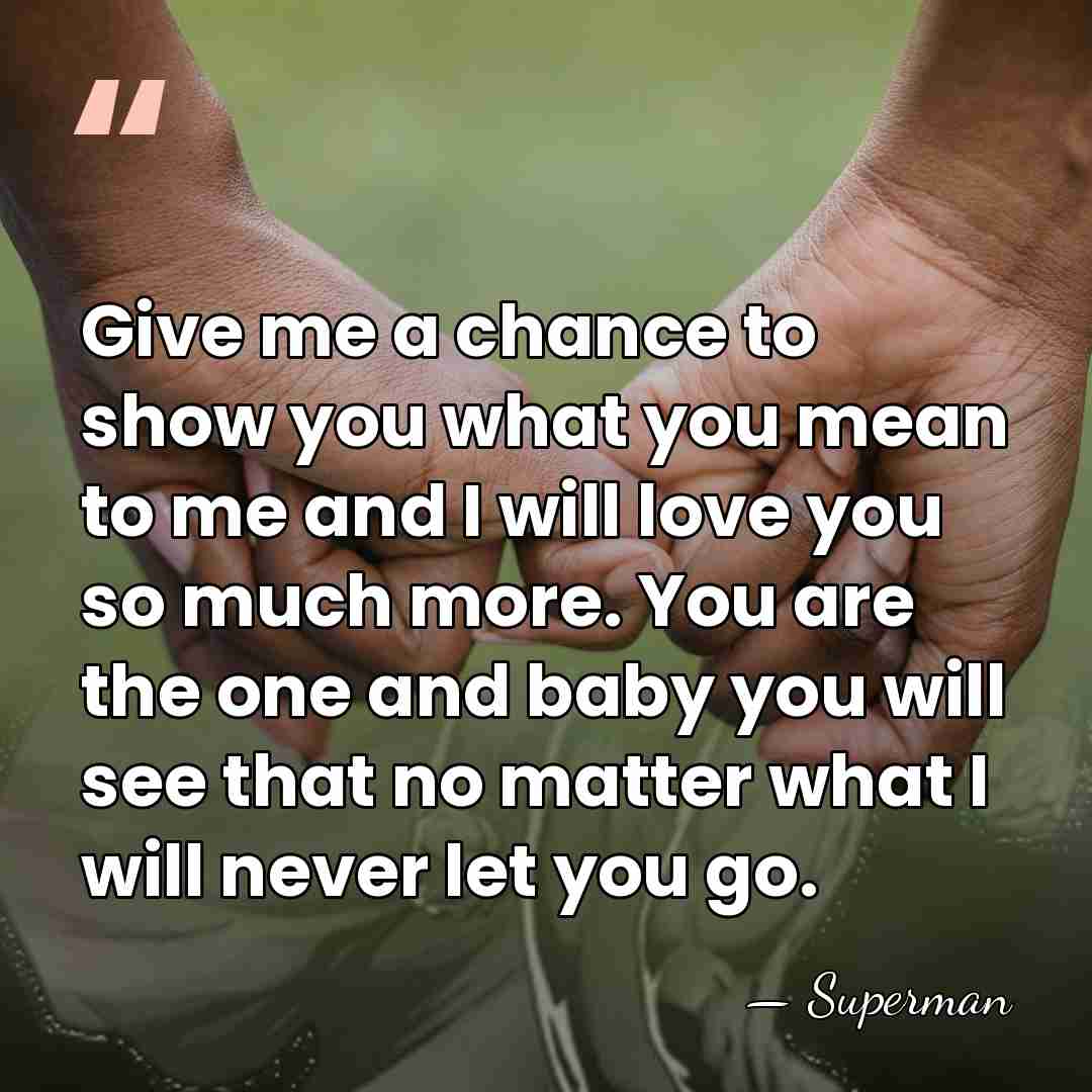 Give me a chance to show you what you mean to me&hellip; - Superman
