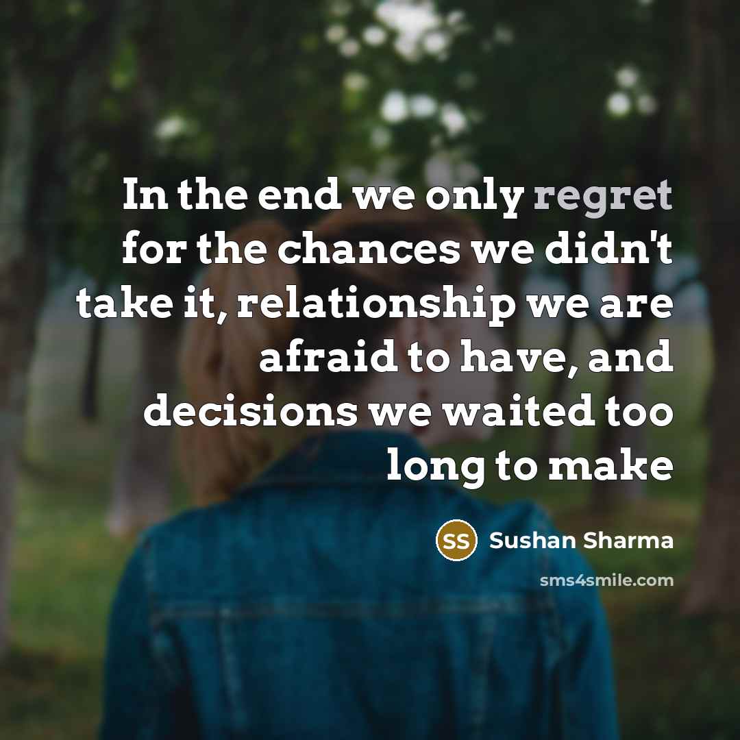 “In the end we only regret for the chances we…” quote by Sushan Sharma