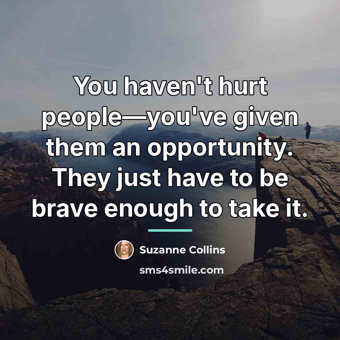 “You haven't hurt people—you've given them an opportunity. They just…” quote by Suzanne Collins