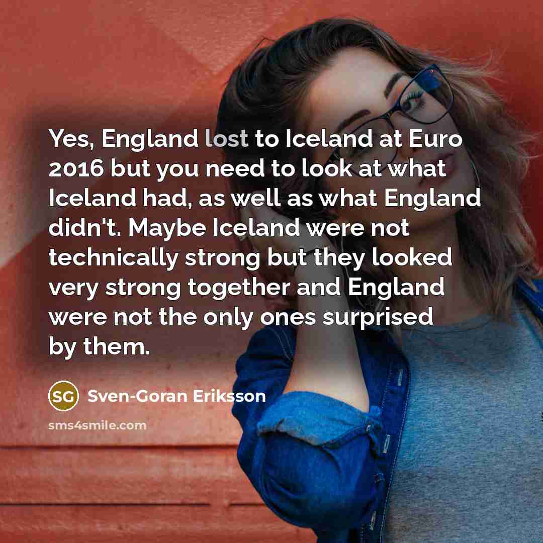“Yes, England lost to Iceland at Euro 2016 but you…” quote by Sven-Goran Eriksson