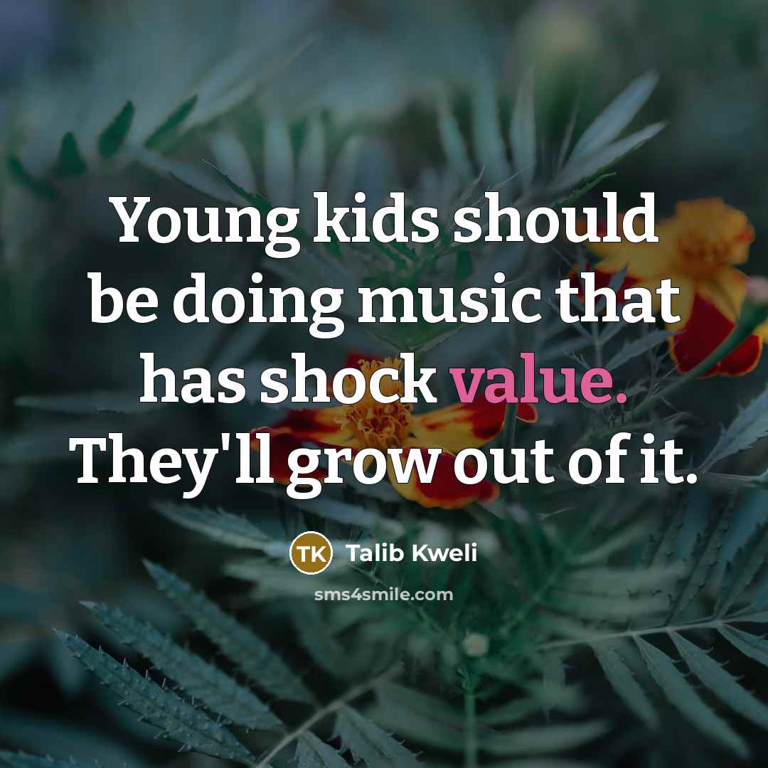 “Young kids should be doing music that has shock value.…” quote by Talib Kweli