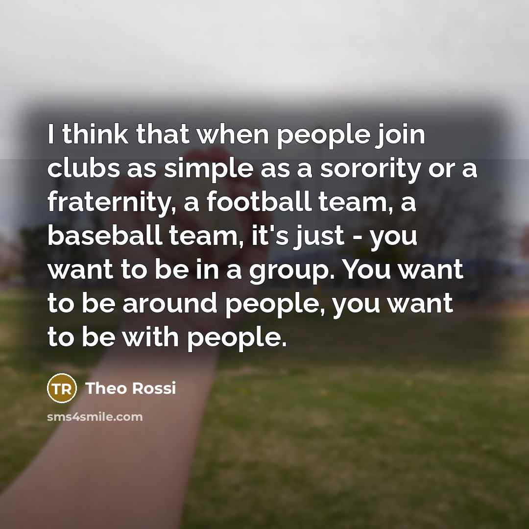 “I think that when people join clubs as simple as…” quote by Theo Rossi