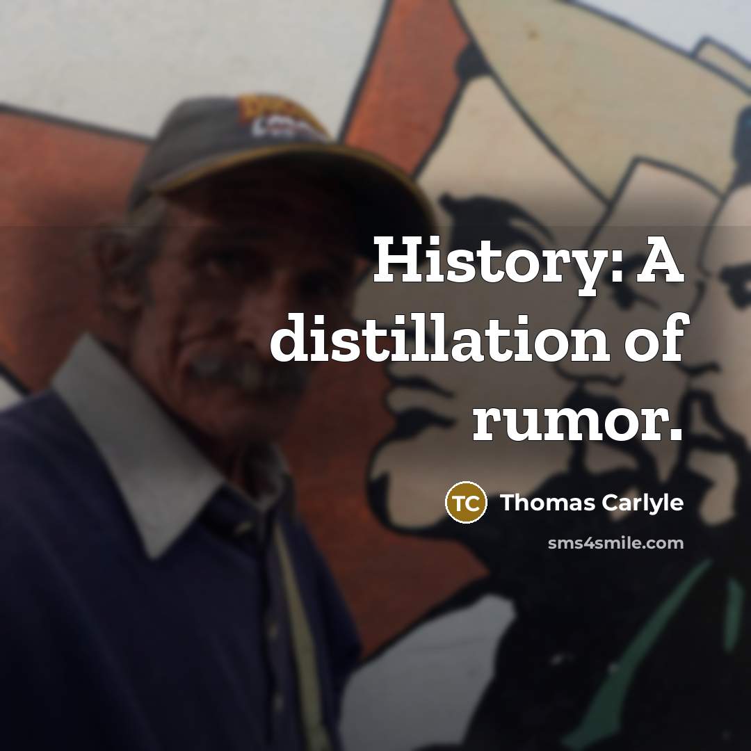 “History: A distillation of rumor.…” quote by Thomas Carlyle