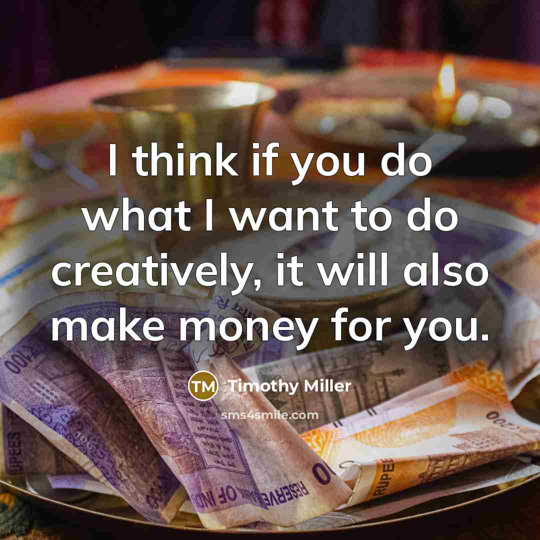 “I think if you do what I want to do…” quote by Timothy Miller