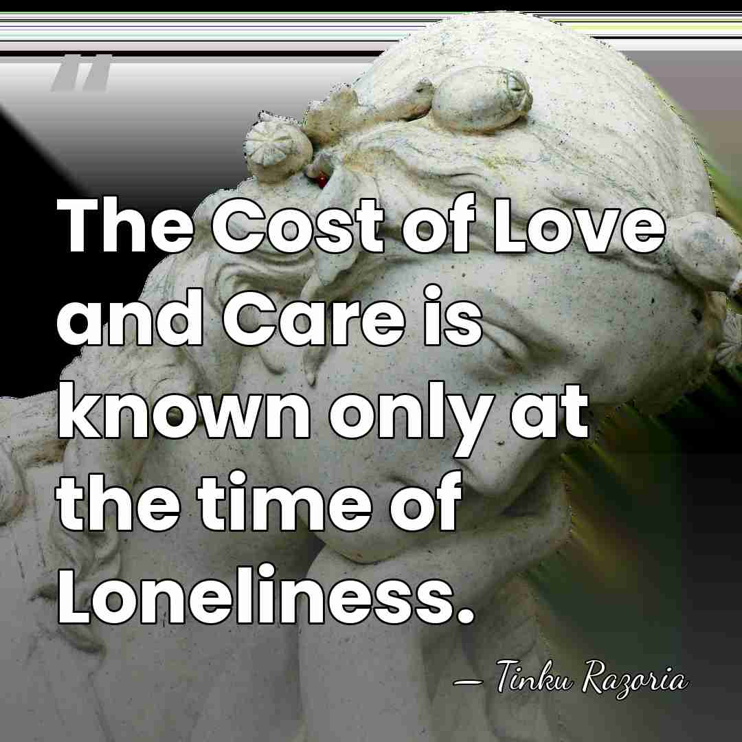 The Cost of Love and Care is known only at the time&hellip; - Tinku Razoria