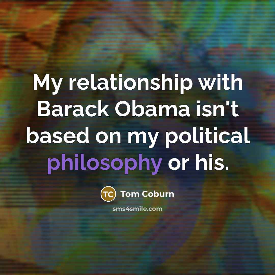 “My relationship with Barack Obama isn't based on my political…” quote by Tom Coburn