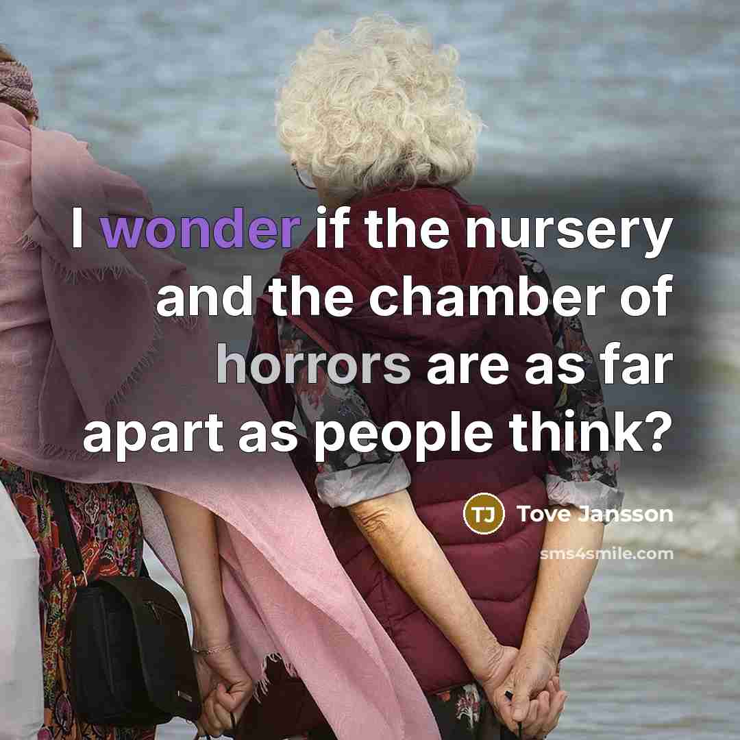 “I wonder if the nursery and the chamber of horrors…” quote by Tove Jansson