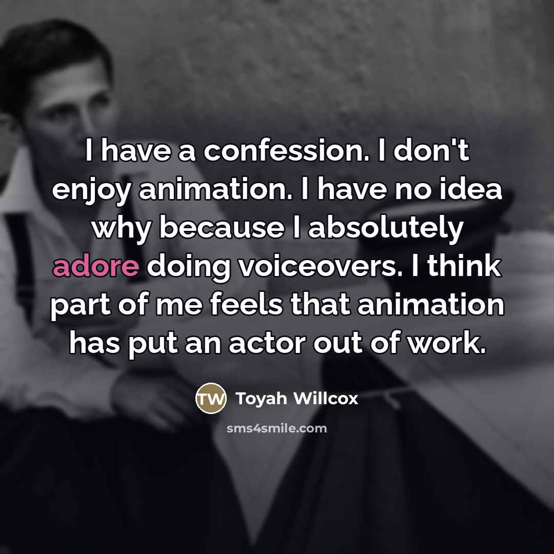 “I have a confession. I don't enjoy animation. I have…” quote by Toyah Willcox