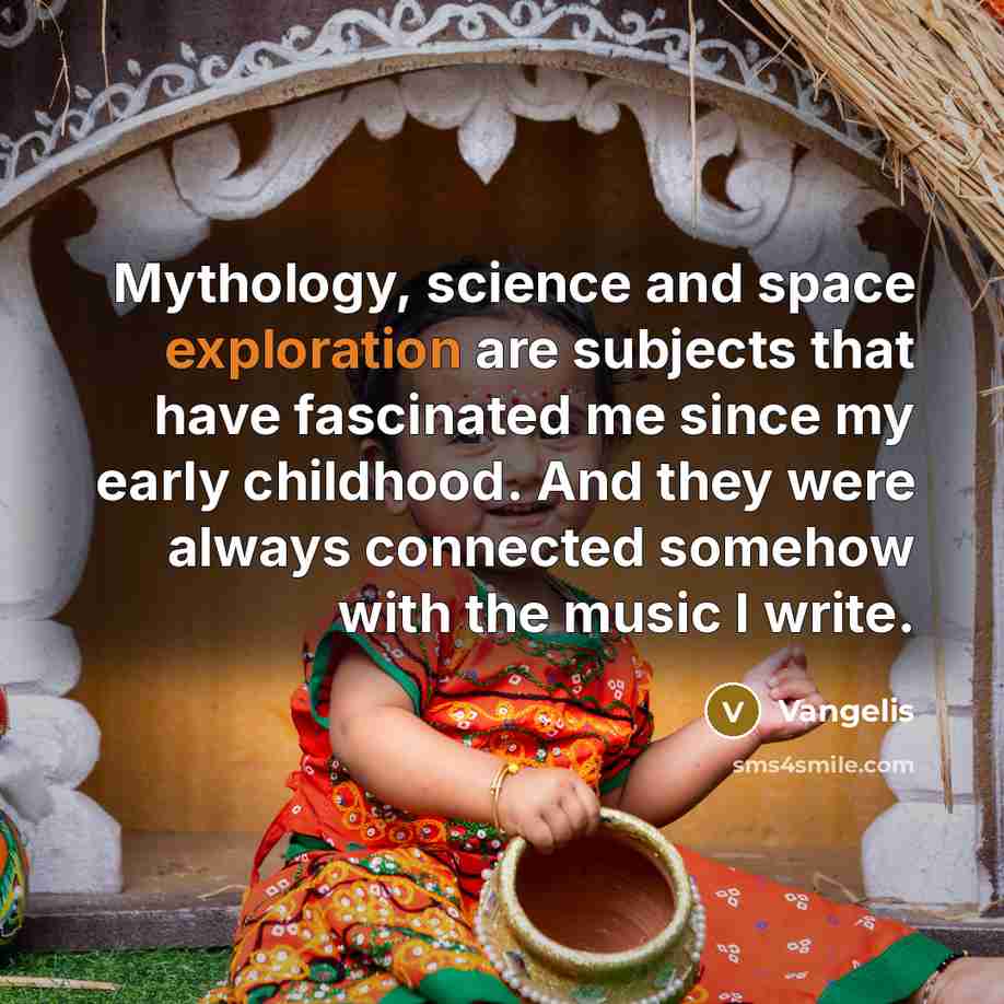 “Mythology, science and space exploration are subjects that have fascinated…” quote by Vangelis