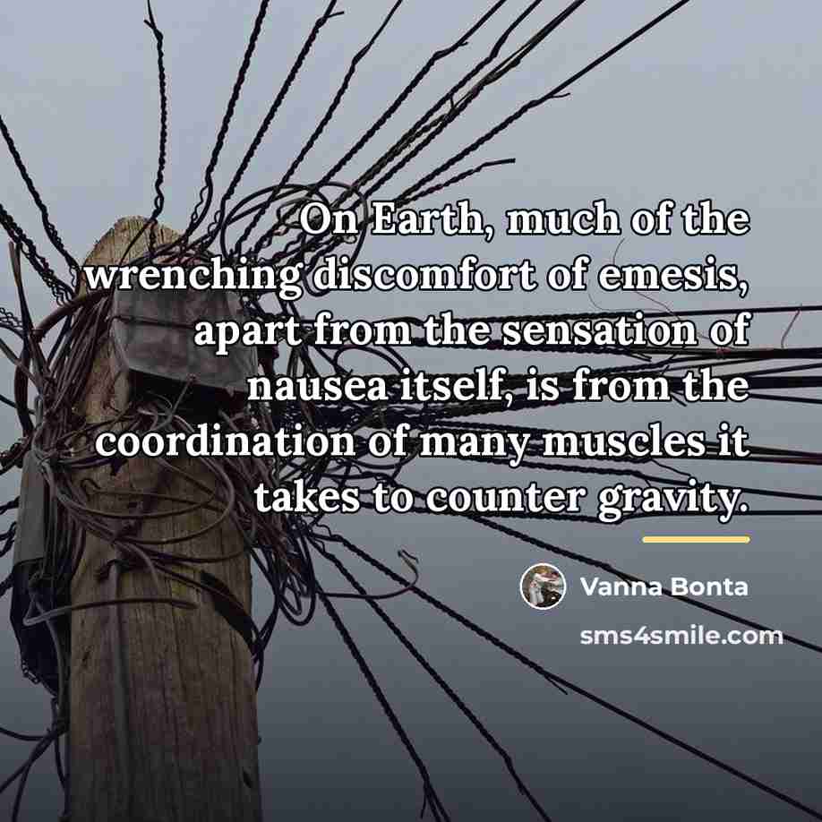 “On Earth, much of the wrenching discomfort of emesis, apart…” quote by Vanna Bonta