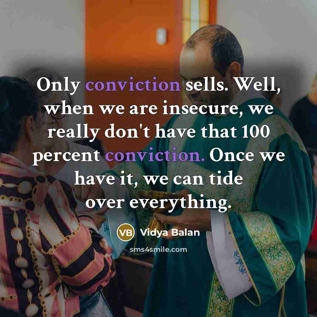 “Only conviction sells. Well, when we are insecure, we really…” quote by Vidya Balan