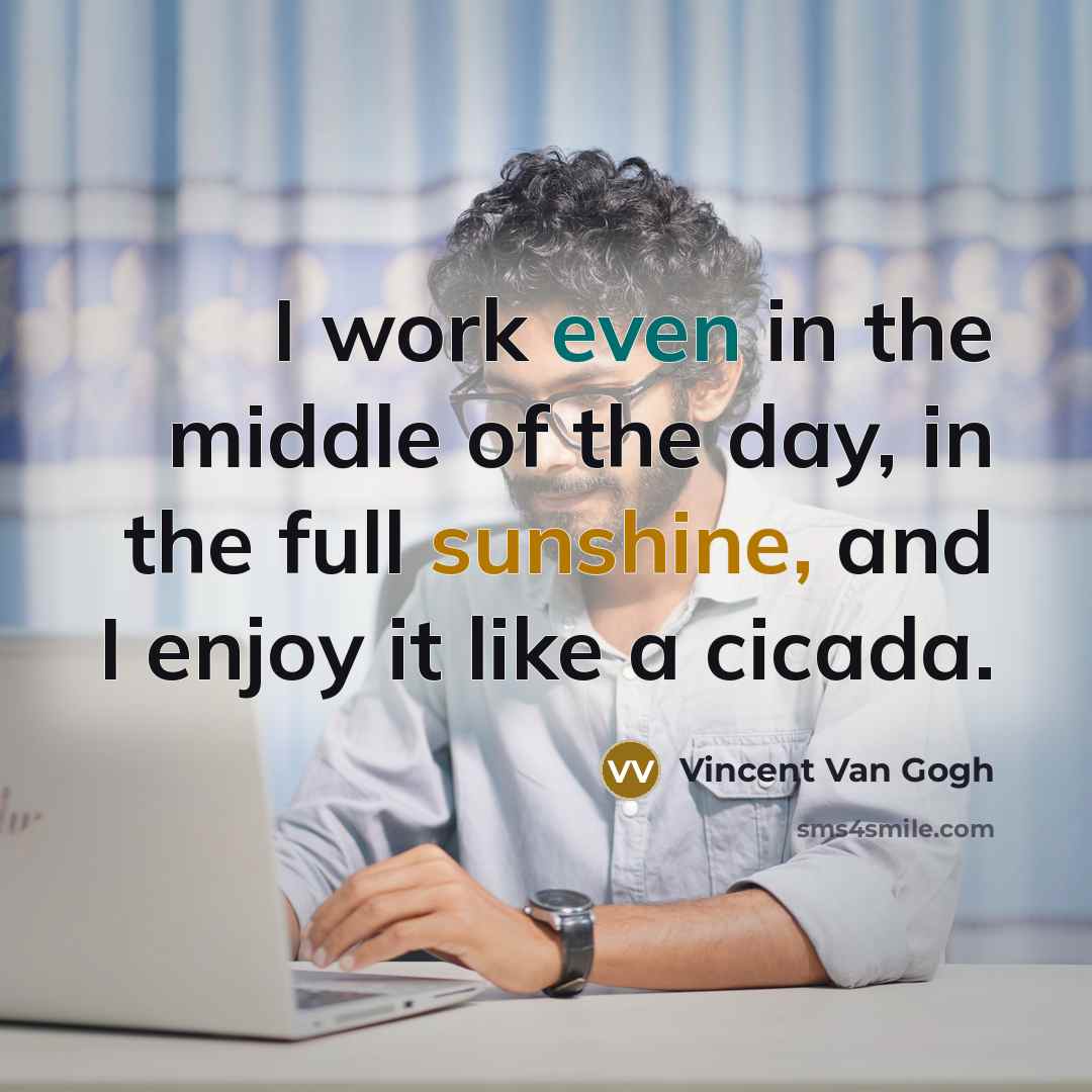 “I work even in the middle of the day, in…” quote by Vincent Van Gogh